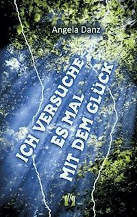 Ich versuche es mal mit dem Glück - Angela Danz - ebook