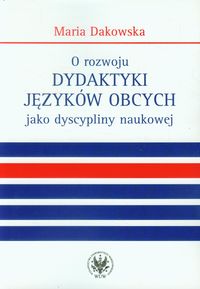 O rozwoju dydaktyki języków obcych jako dyscypliny naukowej - Dakowska Maria - książka