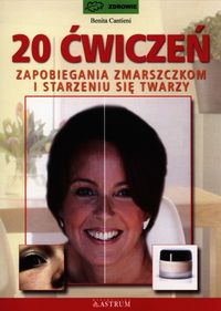 20 ćwiczeń zapobiegania zmarszczkom i starzeniu się twarzy - Cantieni Benita - książka