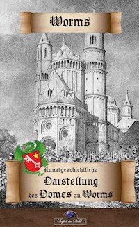 Kunstgeschichtliche Darstellung des Domes zu Worms - Erik Schreiber - ebook