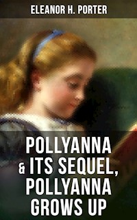 POLLYANNA & Its Sequel, Pollyanna Grows Up - Eleanor H. Porter - ebook
