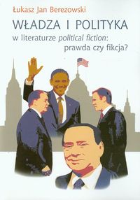 Władza i polityka w literaturze political fiction prawda czy fikcja? - Berezowski Łukasz Jan - książka