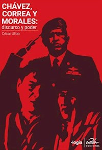 Chávez, Correa, Morales: discurso y poder - César Ulloa - ebook