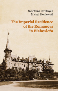 The Imperial Residence of the Romanovs in Białowieża - Michał Słoniewski, Swietłana Czestnych - ebook