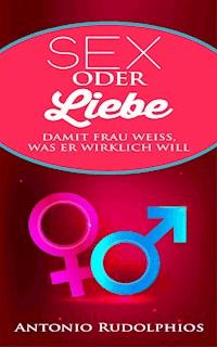 Sex oder Liebe - Antonio Rudolphios - ebook
