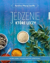 Jedzenie które leczy - Szaciłło  Karolina, Szaciłło Maciej - książka