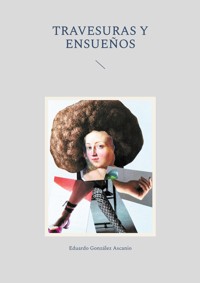 Travesuras y Ensueños - Eduardo González Ascanio - ebook