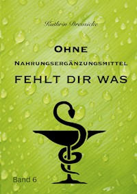 Ohne Nahrungsergänzungsmittel fehlt dir was - Kathrin Dreusicke - ebook