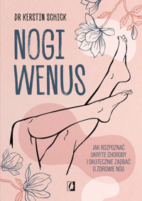 Nogi Wenus. Jak rozpoznać ukryte choroby i skutecznie zadbać o zdrowie nóg -  dr Kerstin Schick - ebook + książka