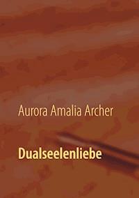 Dualseelenliebe - Aurora Amalia Archer - ebook