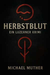 Herbstblut - Ein Luzerner Krimi - Michael Muther - ebook