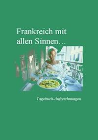 Frankreich mit allen Sinnen - otto w bringer - ebook