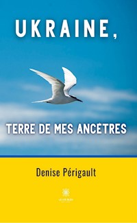 Ukraine, terre de mes ancêtres - Denise Périgault - ebook