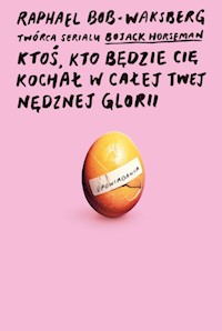 Ktoś, kto będzie cię kochał w całej twej nedznej glorii - Bob-Waksberg Raphael - książka