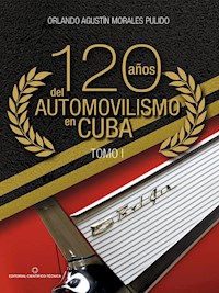 120 años del automovilismo en Cuba. Tomo 1 - Orlando A. Morales Pulido - ebook