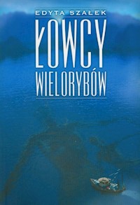 Łowcy wielorybów - Szałek Edyta - książka