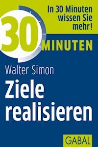 30 Minuten Ziele realisieren - Walter Simon, Simon Walter - ebook