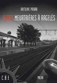 Aubes meurtrières à Argelès - Antoine Parra - ebook
