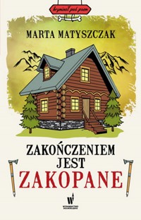 Zakończeniem jest Zakopane - Marta Matyszczak - książka