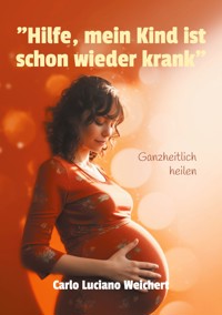"Hilfe, mein Kind ist schon wieder krank" - Carlo Luciano Weichert - ebook