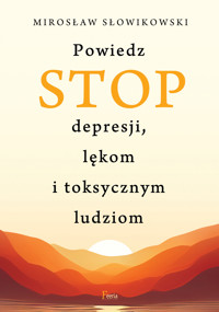 Powiedz STOP depresji, lękom i toksycznym ludziom - Mirosław Słowikowski - ebook + książka