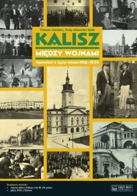 Kalisz między wojnami - Chlebba Tomasz, Splitt Jerzy Aleksander - książka
