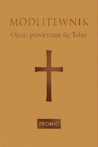Modlitewnik Ojcze, powierzam się Tobie -  - książka