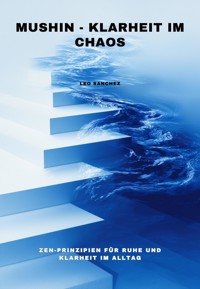 Mushin - Klarheit im Chaos - Leo Sanchez - ebook