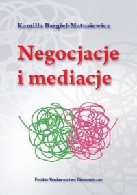 Negocjacje i mediacje - Bargiel-Matusiewicz Kamilla - książka