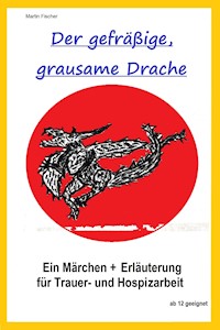 Der gefräßige, grausame Drache. - Martin Fischer - ebook