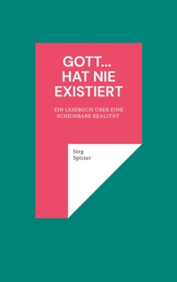 Gott... hat nie existiert - Jörg Spitzer - ebook