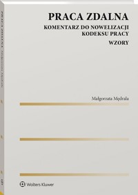 Praca zdalna. Komentarz do nowelizacji Kodeksu pracy. Wzory - Małgorzata Mędrala - książka