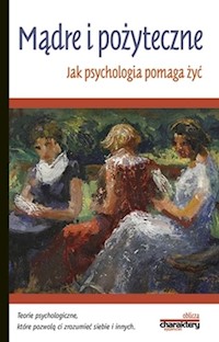 Mądre i pożyteczne Jak psychologia pomaga żyć -  - książka