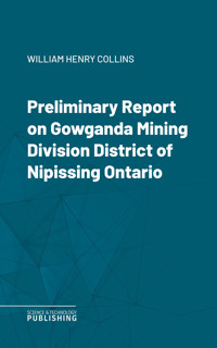 Preliminary Report on Gowganda Mining Division District of Nipissing Ontario - William Henry Collins - ebook