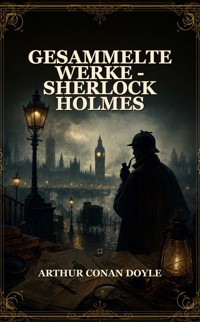 Gesammelte Werke - Sherlock Holmes - Arthur Conan Doyle - ebook