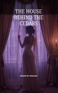 The House Behind the Cedars - Charles W. Chesnutt - ebook
