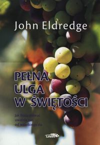 Pełna ulga w świętości - Eldredge John - książka