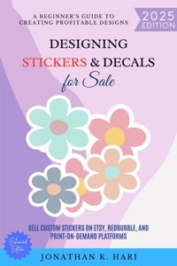 Designing Stickers & Decals for Sale: - Jonathan K. Hari - ebook