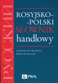 Rosyjsko-polski słownik handlowy - Jochym-Kuszlikowa Ludwika, Kossakowska Elżbieta - książka