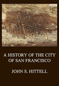 A History of the City of San Francisco - John S. Hittell - ebook