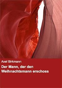 Der Mann, der den Weihnachtsmann erschoss - Axel Birkmann - ebook