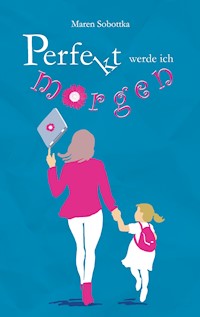 Perfekt werde ich morgen - Maren Sobottka - ebook