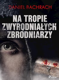 Na tropie zwyrodniałych zbrodniarzy - Bachrach Daniel - ebook + audiobook