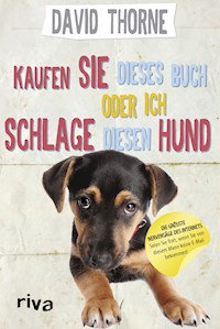 Kaufen Sie dieses Buch oder ich schlage diesen Hund - David Thorne - ebook
