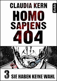 Homo Sapiens 404 Band 3: Sie haben keine Wahl - Claudia Kern - ebook