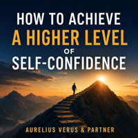 How to Achieve a Higher Level of Self-Confidence? - Aureliusz Verus & Partner - audiobook