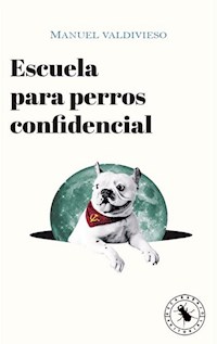 Escuela para perros confidencial - Manuel Valdivieso - ebook