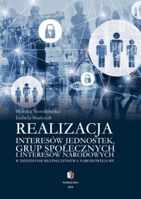 Realizacja interesów jednostek grup społecznych i interesów narodowych w dziedzinie bezpieczeństwa narodowego RP - Monika Nowikowska, Izabela Stańczuk - ebook