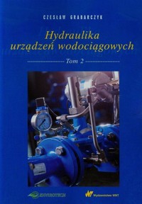 Hydraulika urządzeń wodociągowych Tom 2 - Czesław Grabarczyk - książka