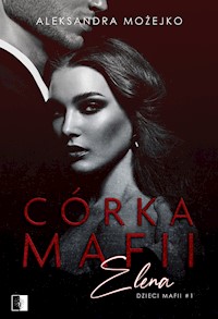 Córka mafii. Elena - Aleksandra Możejko - ebook